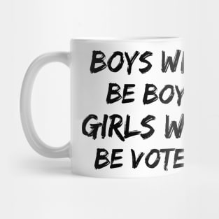 Boys will be boys Girls will be voters Mug